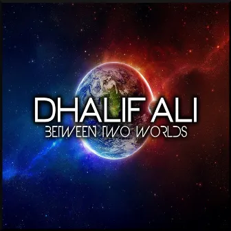 Between Two Worlds by Dhalif Ali