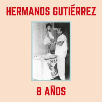 8 Años by Hermanos Gutiérrez