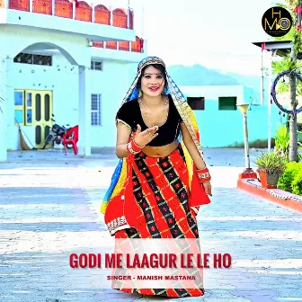 Godi Me Laagur Le Le Ho by Manish Mastana