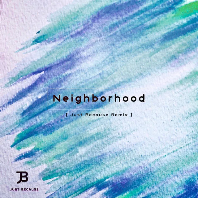 Neighborhood - Just Because Remix