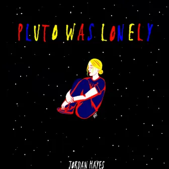 Pluto Was Lonely by Jordan Hayes