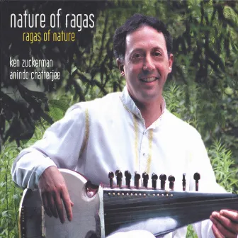 Nature of Ragas - Ragas of Nature by Ken Zuckerman