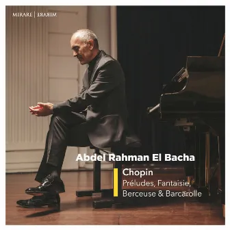 Chopin : Préludes, Fantaisie, Berçeuse et Barcarolle by Abdel Rahman El Bacha