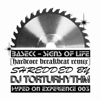 Signs of Life [Hardcore Breakbeat Remix] (Shredded by DJ TORTURHYTHM) by Baseck