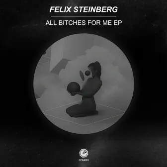 All Bitches for Me EP by Felix Steinberg