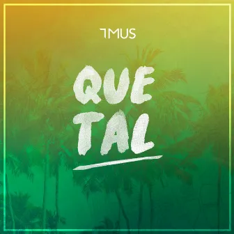 Que Tal by 7MUS