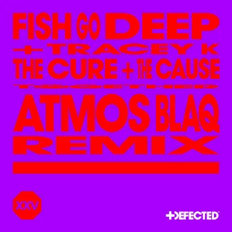 The Cure & The Cause (Atmos Blaq Remix) by Fish Go Deep