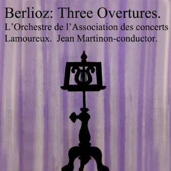 Berlioz Three Overtures by Orchestre de l'Association des Concerts Lamoureux