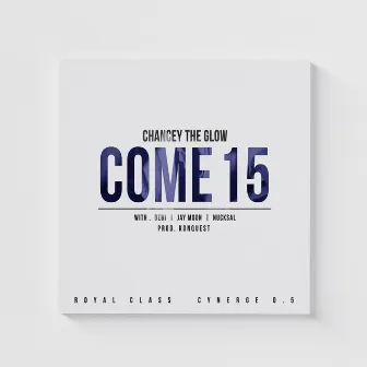 Come 15 by Chancey The Glow