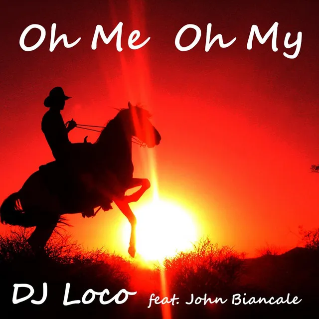 Oh Me Oh My (feat. John Biancale)