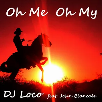 Oh Me Oh My (feat. John Biancale) by Dj Loco