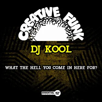 What the Hell You Come in Here For? by DJ Kool