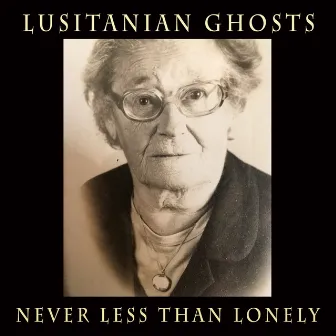 Never Less Than Lonely by Lusitanian Ghosts