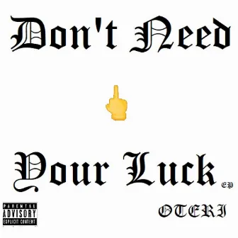 Don't Need Your Luck EP by Oteri