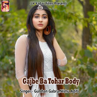 Gajbe Ba Tohar Body by Nishu Aditi