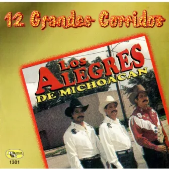 12 Grandes Corridos by Los Alegres de Michoacan