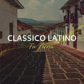 Tu Tierra by Classico Latino