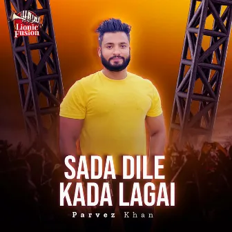 Sada Dile Kada Lagai by Parvez Khan