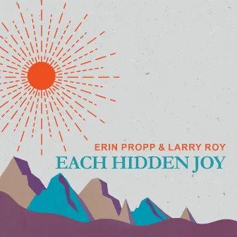 Each Hidden Joy by Erin Propp & Larry Roy