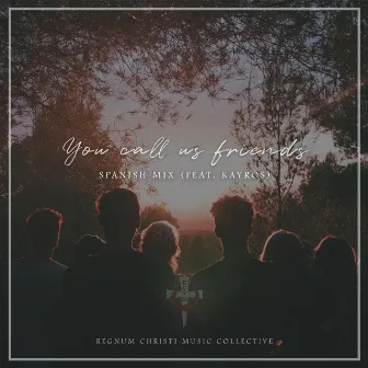 You Call Us Friends (Spanish Mix) by Regnum Christi Music Collective