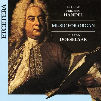 George Frideric Handel, Music for Organ by Leo Van Doeselaar