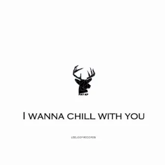 I Wanna Chill with You by Pat Kp