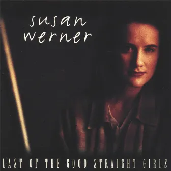 Last Of The Good Straight Girls by Susan Werner