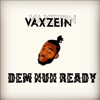 Dem Nuh Ready by Vaxzein