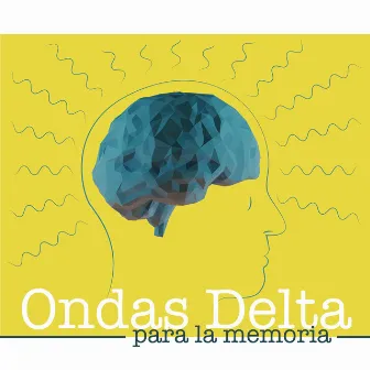 Ondas Delta para la Memoria: Música de Fondo para Concentrarse y Memorizar Más y Mejor by Memoria Linda