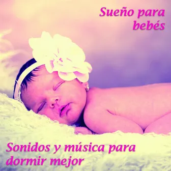 Sueño para bebés - Sonidos y música para dormir mejor by Sonidos y Canciones