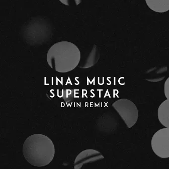 Superstar (Dwin Remix) by Linas Music