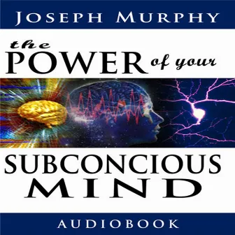 The Power of Your Subconscious Mind (Unabridged) by Joseph Murphy