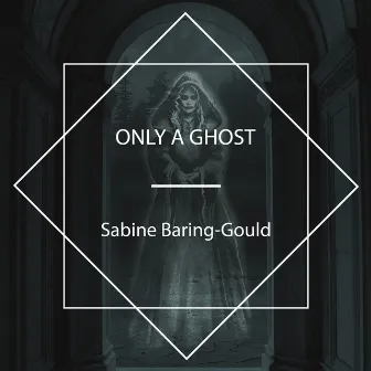 Only a Ghost by Sabine Baring-Gould