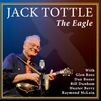 The Eagle (feat. Glen Rose, Dan Boner, Bill Dunham, Hunter Berry & Raymond McLain by Jack Tottle