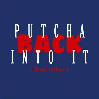 Putcha Back Into It (Bend It Over) by DJ Difficult