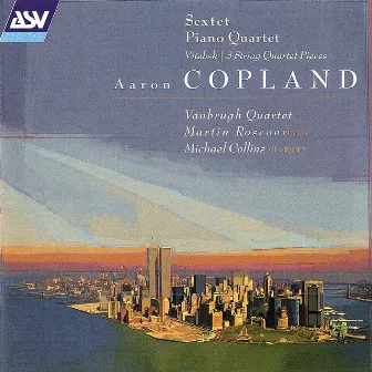 Copland: Sextet; Piano Quartet; Vitebsk; 2 Pieces for string quartet by RTÉ Vanbrugh Quartet