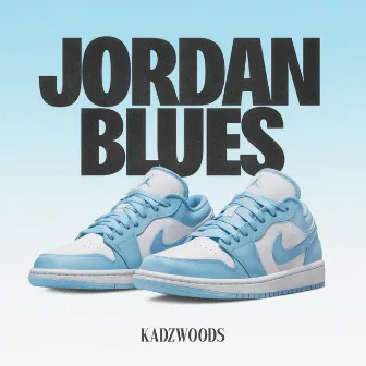 Jordan Blues by Kadz Woods