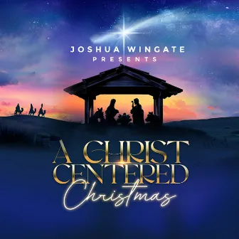 Joshua Wingate Presents a Christ Centered Christmas by Joshua Wingate