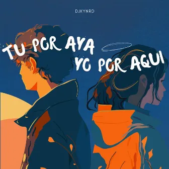 TU POR AYA YO POR AQUI by djkynrd