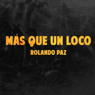 Más Que un Loco by Rolando Paz