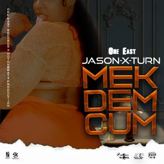 Mek Dem Cum by One East