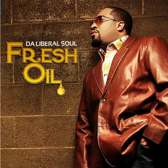 Fresh Oil by Da Liberal Soul