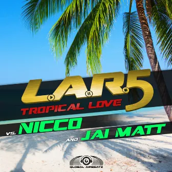 Tropical Love by L.A.R.5