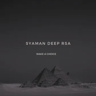 Make A Choice by Syaman Deep RSA