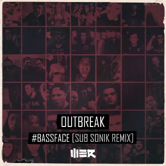 #Bassface (Sub Sonik Remix) by Outbreak