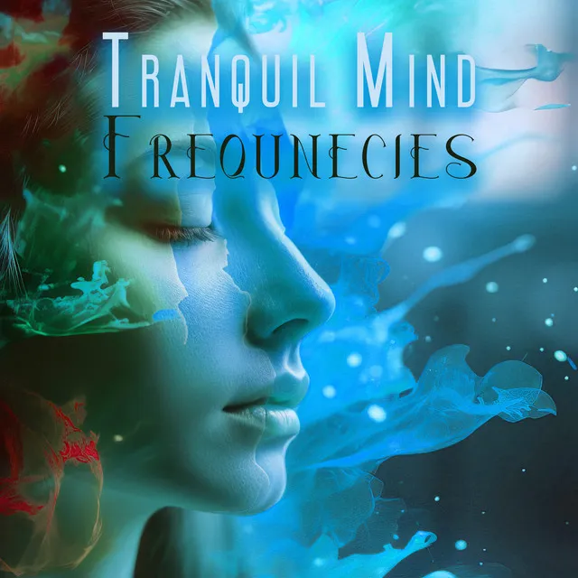 Tranquil Mind Frequnecies: Total Stress Freedom, Calming Healing Sounds