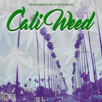 Cali Weed (feat. Bo Roc & Roscoe) by Dennis Thaikoon