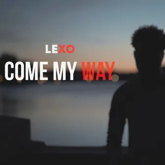 Come My Way by Lexo