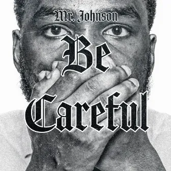 Be Careful by Mr. Johnson