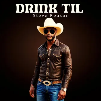 Drink Til by Steve Reason